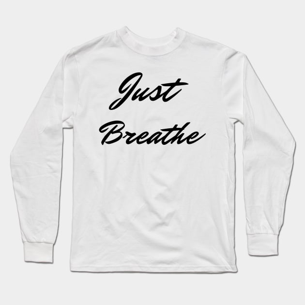 Just Breathe Long Sleeve T-Shirt by Relaxing Positive Vibe